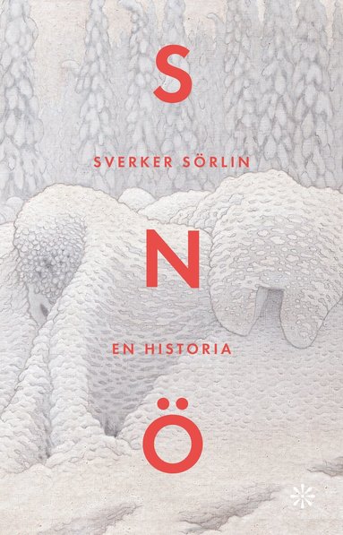 Sverker Sörlin - Snö : en historia, Inbunden