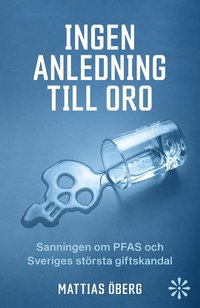 bokomslag Ingen anledning till oro : sanningen om PFAS och Sveriges största giftskandal