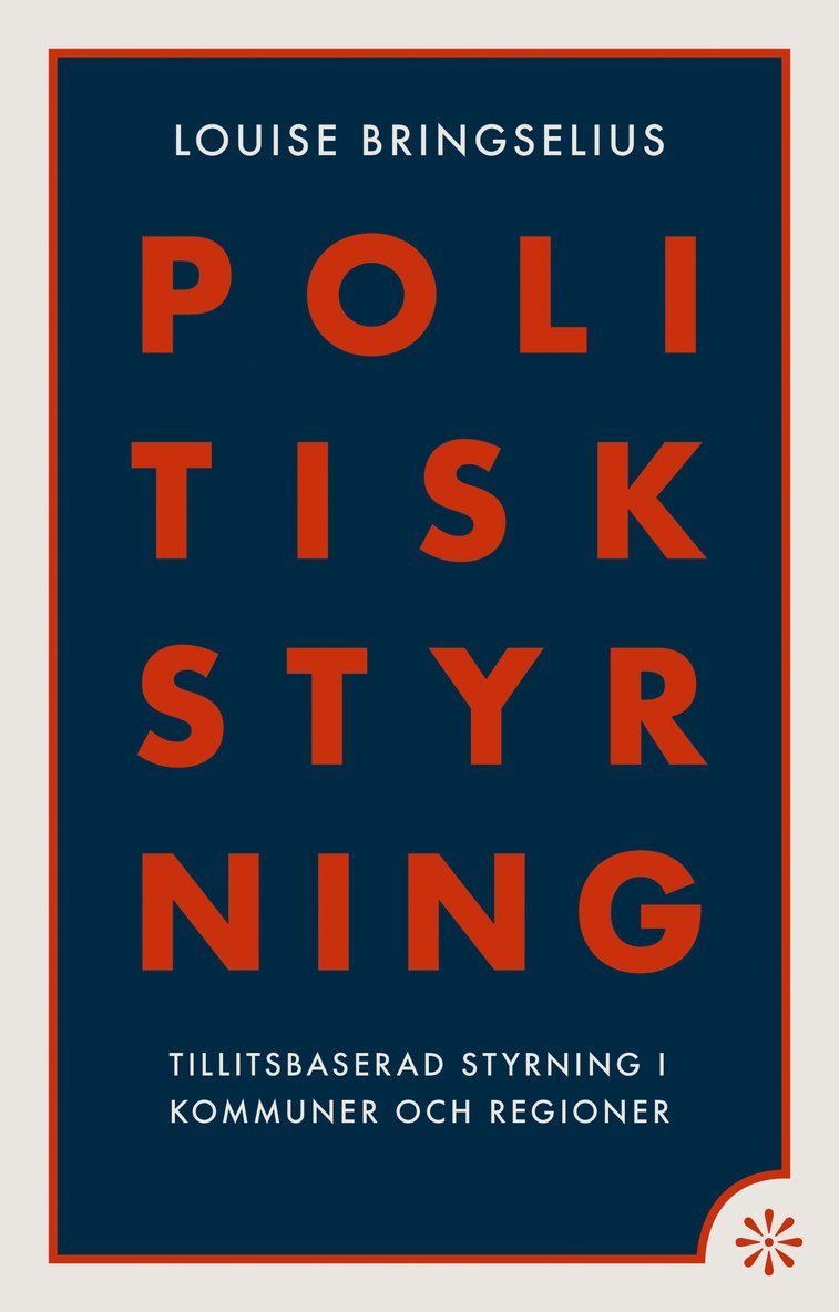 Louise Bringselius - Politisk styrning : tillitsbaserad styrning i kommuner och regioner, Inbunden