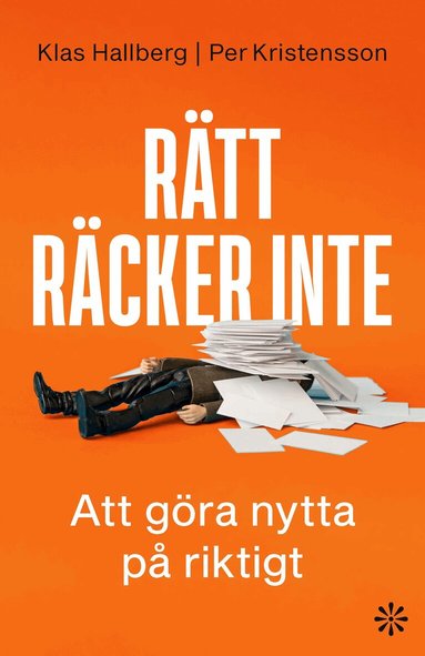 Klas Hallberg, Per Kristensson - Rätt räcker inte : att göra nytta på riktigt, Häftad