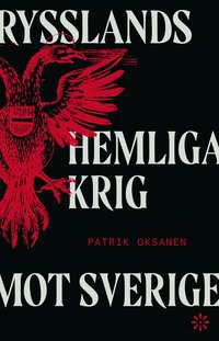 bokomslag Rysslands hemliga krig mot Sverige : Hybridkriget inifrån - sabotage, desinformation och nyttiga idioter