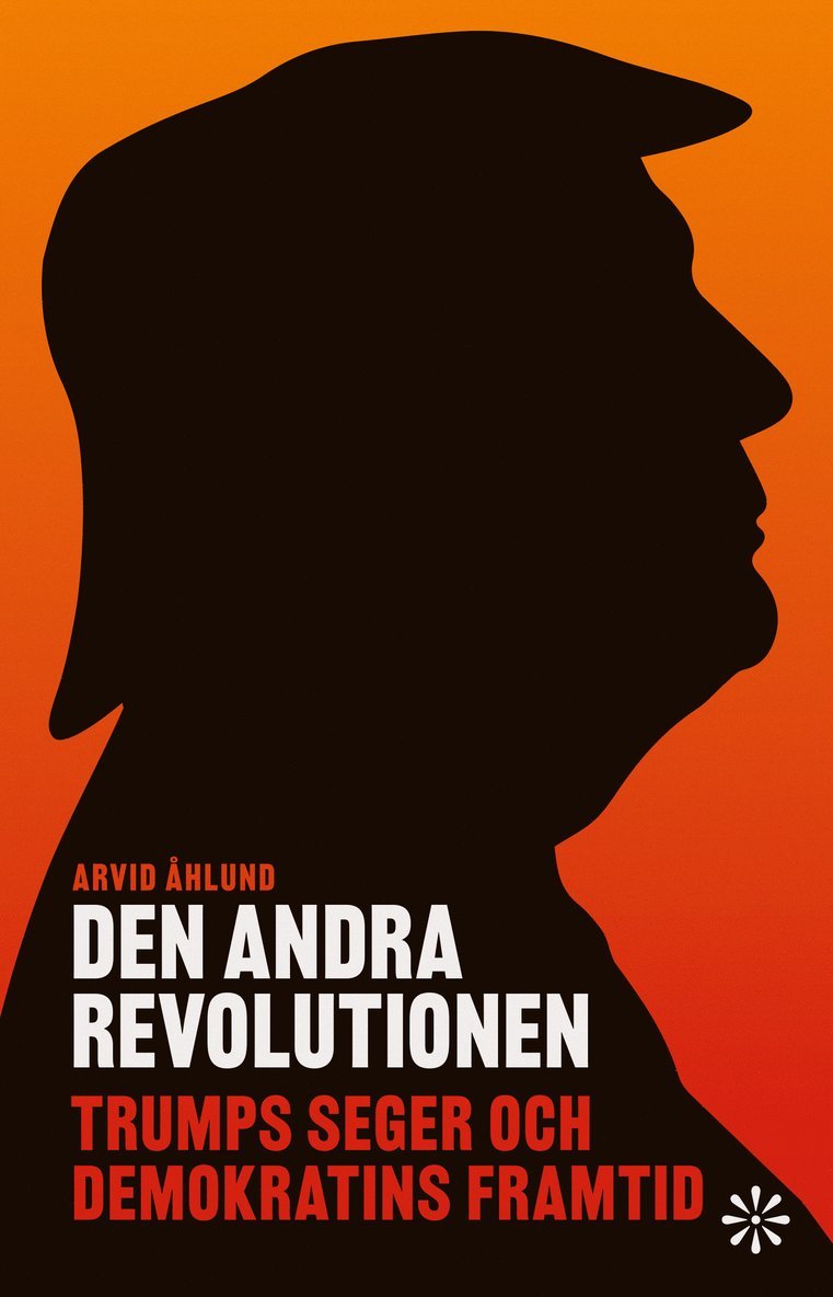 Arvid Åhlund - Den andra revolutionen : Trumps seger och demokratins framtid, Inbunden