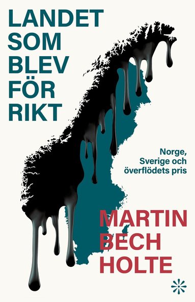 Martin Bech Holte - Landet som blev för rikt : Norge, Sverige och överflödets pris, Inbunden
