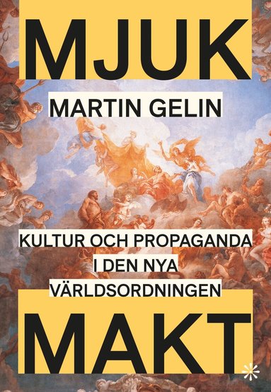 Martin Gelin - Mjuk makt : kultur och propaganda i den nya världsordningen, Häftad