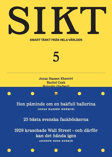 Jonas Hassen Khemiri, Rachel Cusk, Malcom Gladwell, Kristina Sandberg, Andrew Ross Sorkin, Bodil Jönsson, Johan Norberg, Tom Hodgkinson, Per Andersson, Annie Duke, Tommy Andersson, Hannah Ritchie, Grant Snider, Clara Thor, Maria Stanfors - SIKT #5, Häftad