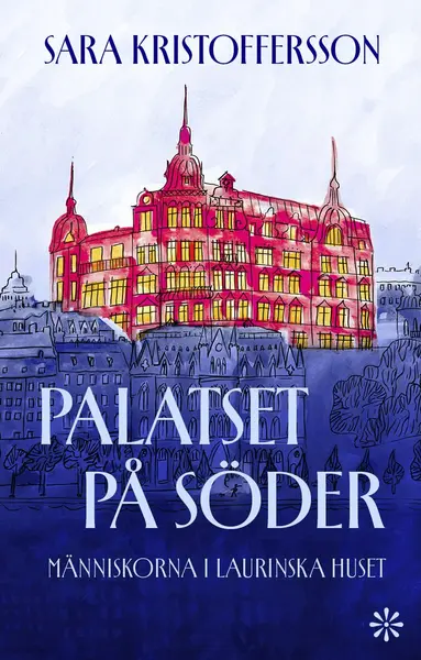 Sara Kristoffersson - Palatset på Söder : människorna i Laurinska huset, Inbunden