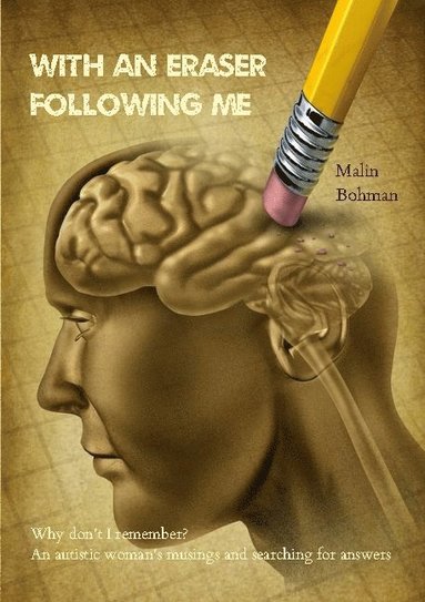 bokomslag With an eraser following me: Why don't I remember? An autistic woman's musings and searching for answers