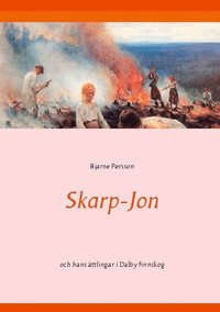 bokomslag Skarp-Jon : och hans ättlingar i Dalby finnskog
