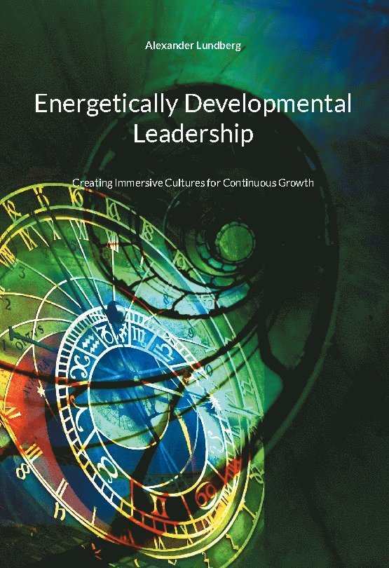 Energetically developmental leadership : creating immersive cultures for continuous grow