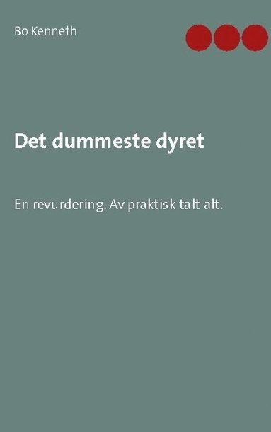 bokomslag Det dummeste dyret : en revurdering - av praktisk talt alt.