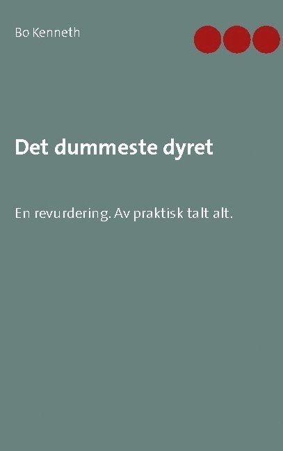 Det dummeste dyret : en revurdering - av praktisk talt alt. 1