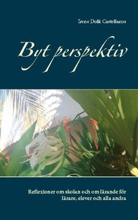bokomslag Byt perspektiv: Reflexioner om skolan och om lärande för lärare, elever och alla andra