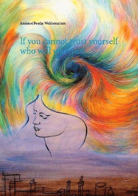 Amanuel F.W, Amanuel F. W - If you cannot trust yourself who will you trust, Inbunden