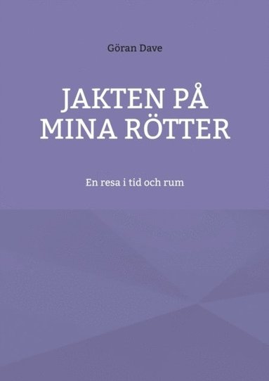 bokomslag Jakten på mina rötter: En resa i tid och rum