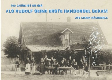 bokomslag 100 Jahre ist es her... : ...als Rudolf seine erste Handorgel bekam