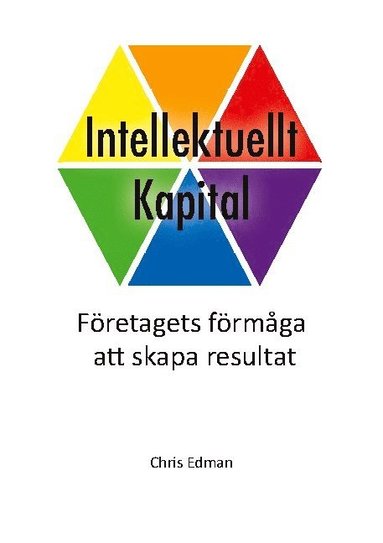 bokomslag Intellektuellt kapital : företagets förmåga att skapa resultat