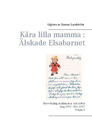 bokomslag Kära lilla mamma - Älskade Elsabarnet : brevväxling mellan mor och dotter 1945