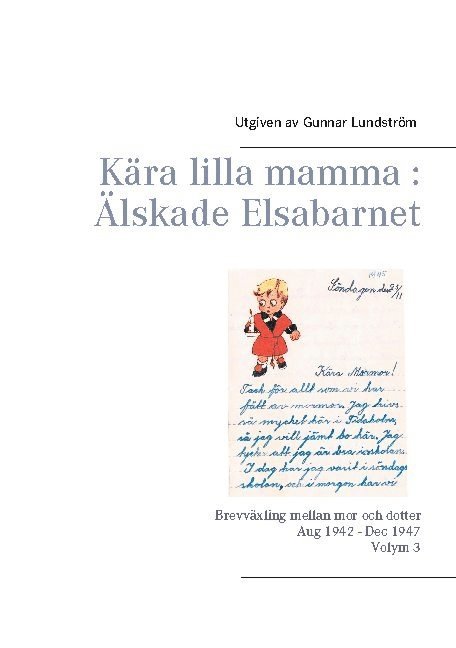 Gunnar Lundström - Kära lilla mamma - Älskade Elsabarnet : brevväxling mellan mor och dotter 1945, Inbunden