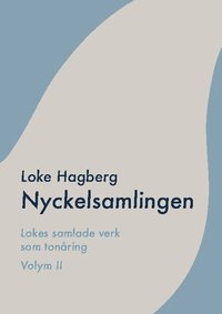 bokomslag Nyckelsamlingen : Loke Hagbergs samlade verk som tonåring volym II