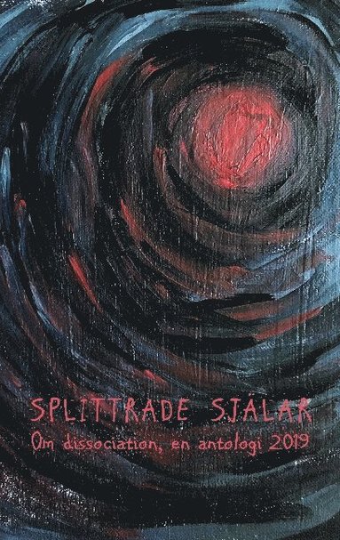 bokomslag Splittrade själar: Om dissociation - en antologi 2019