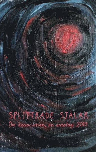 bokomslag Splittrade själar : om dissociation - en antologi 2019