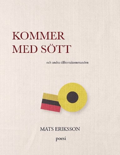Mats Eriksson - Kommer med sött : och andra tillkortakommanden, Häftad