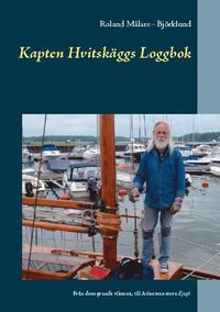 bokomslag Kapten Hvitskäggs loggbok : från dom grunda vikarna, till Atlantens stora djup!