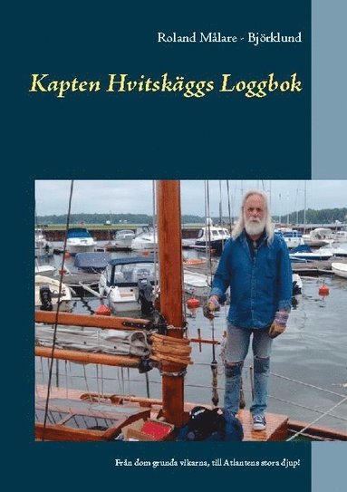 bokomslag Kapten Hvitskäggs loggbok : från dom grunda vikarna, till Atlantens stora djup!