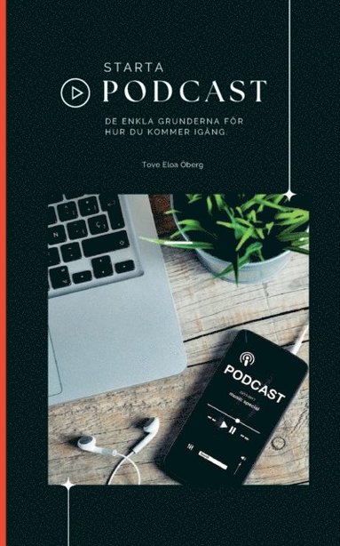 bokomslag Starta podcast: - de enkla grunderna för hur du kommer i gång!