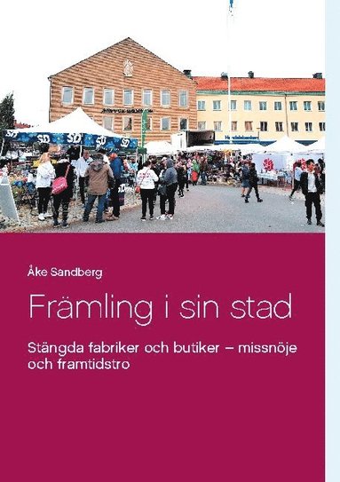 bokomslag Främling i sin stad: Stängda fabriker och butiker - missnöje och framtidstro