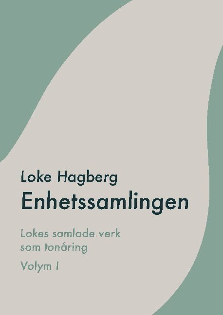 Enhetssamlingen : Loke Hagbergs samlade verk som tonåring volym I 1