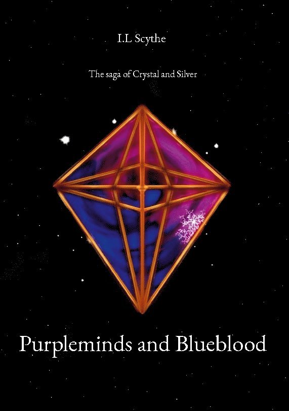 I.L Scythe, I. L Scythe - Purpleminds and blueblood : the saga of crystal and silver, Inbunden