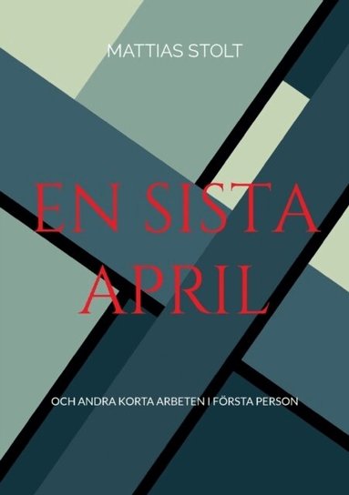 Mattias Stolt - En sista april : och andra korta arbeten i första person, Häftad