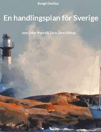 bokomslag En handlingsplan för Sverige : som leder fram till Zero-Zero-klimat