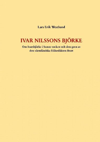 bokomslag Ivar Nilssons Björke: Om Ivarsbjörke i Sunne socken och dess gren av den värmländska frälsesläkten Bratt