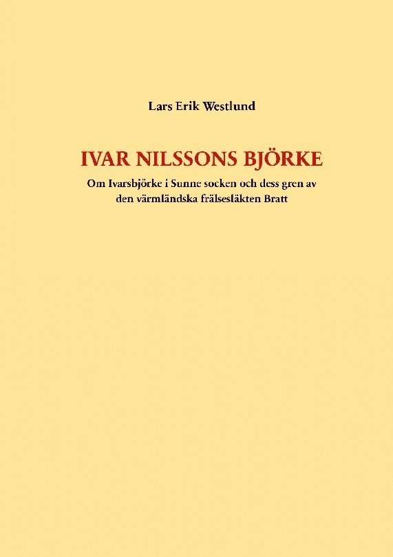 Ivar Nilssons Björke : om Ivarsbjörke i Sunne socken och dess gren av den värmländska frälsesläkten Bratt 1