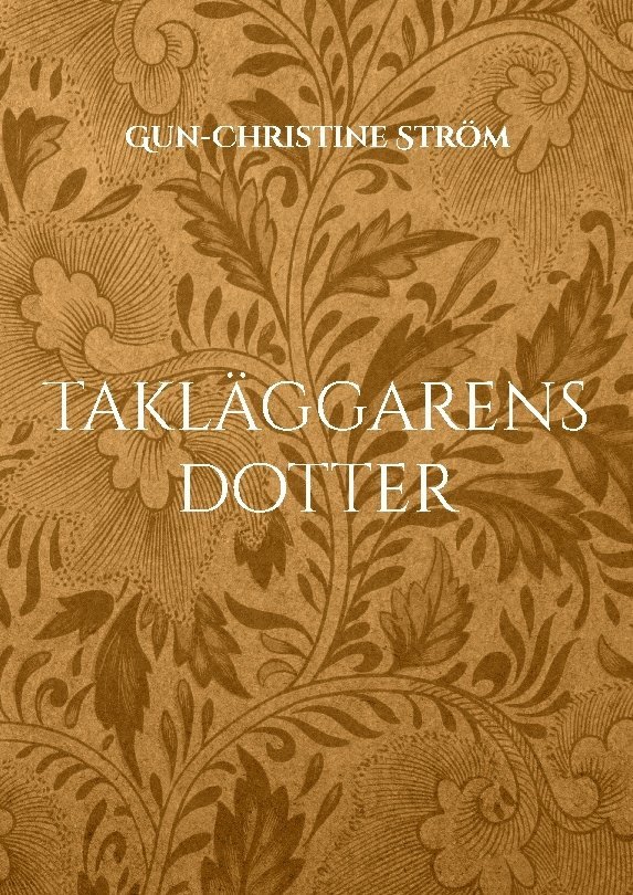 Gun-Christine Ström - Takläggarens dotter: En resa i tid och rum, Häftad