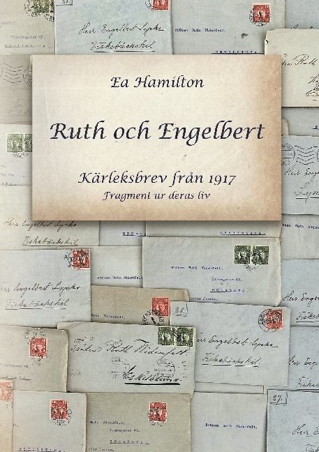 Ea Hamilton - Ruth och Engelbert : kärleksbrev från 1917, Inbunden