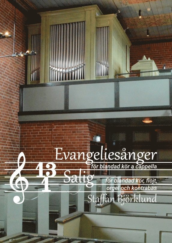 Tretton evangeliesånger för blandad kör a cappella och Salig för blandad kör, flöjt, orgel och kontrabas 1