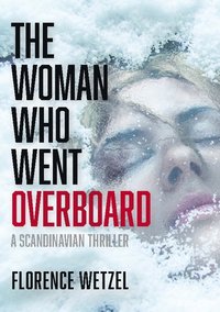 bokomslag The woman who went overboard : a Scandinavian thriller