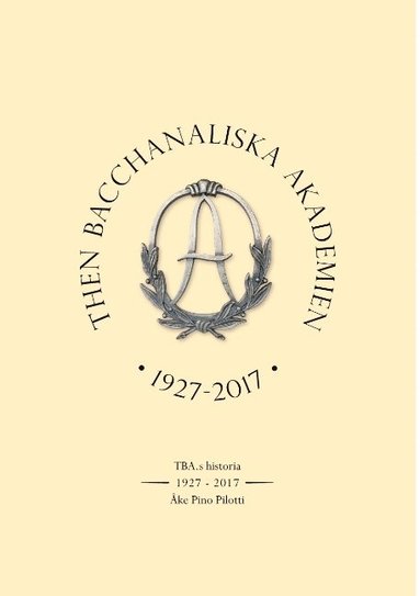 bokomslag Then Bacchanaliska Akademien 1927-2017: TBA: s Historia