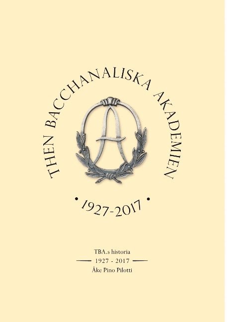 Åke Pino Pilotti - Then Bacchanaliska Akademien 1927-2017: TBA: s Historia, Häftad