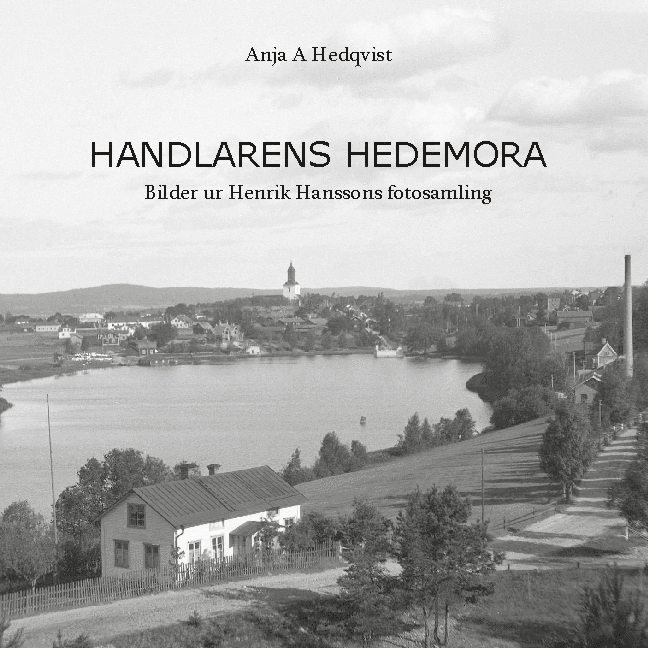 Anja A Hedqvist - Handlarens Hedemora : Bilder ur Henrik Hanssons fotosamling, Inbunden