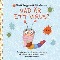 bokomslag Doris Daggmask förklarar: Vad är ett virus? -'en lärorik berättelse för barn på förskola och lågstadiet