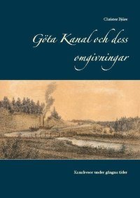 bokomslag Göta kanal och dess omgivningar : kanalresor under gångna tider