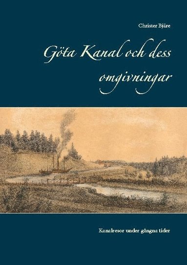 bokomslag Göta kanal och dess omgivningar : kanalresor under gångna tider