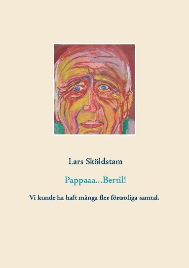 bokomslag Pappaaa...Bertil! : pappa dör ifrån mig och ångern väller in - vår kärlek var ömsesidig fast hämmad av manlig norm - jag sörjer att vi gav oss så få förtroliga stunder