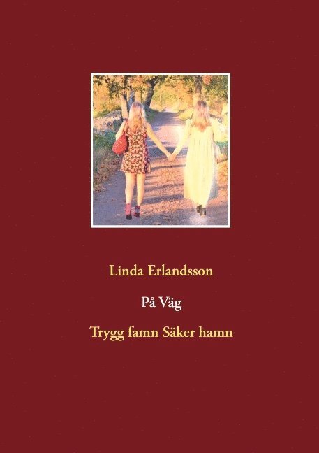 Linda Magdalena Erlandsson, Linda Erlandsson - På väg : trygg famn, säker hamn, Inbunden