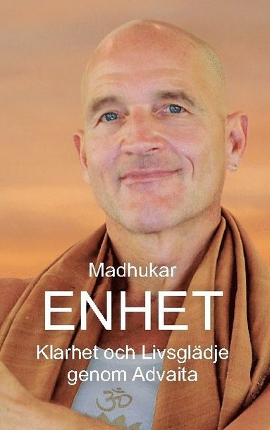 bokomslag Enhet: Klarhet och Livsglädje genom Advaita