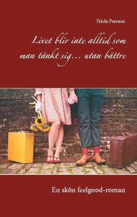 bokomslag Livet blir inte alltid som man tänkt sig... utan bättre: En skön feelgood-roman